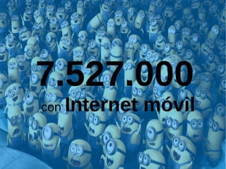 7.527.000     con  Internet móvil 