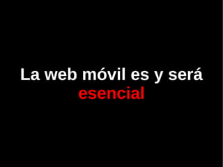           La web móvil es y será  esencial 