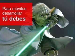 Para móviles    desarrollar     tú debes 