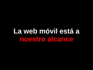           La web móvil está a  nuestro alcance 