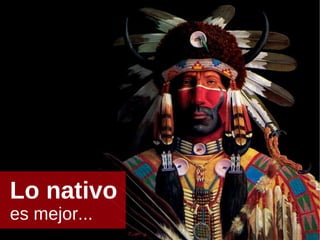 Lo nativo     es mejor... 