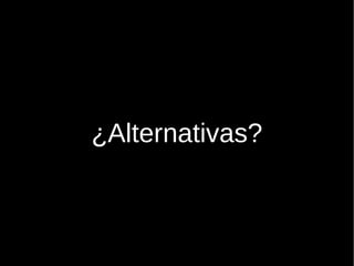           ¿Alternativas? 