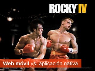 Web   móvil  vs. aplicación nativa 