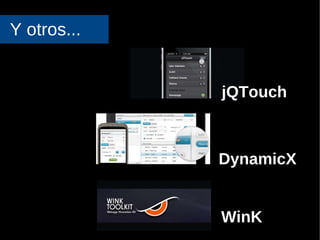 Y otros...   DynamicX WinK jQTouch 