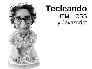 Tecleando  HTML, CSS y Javascript 