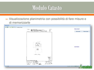 Visualizzazione planimetria con possibilità di fare misure e
di memorizzarle
 