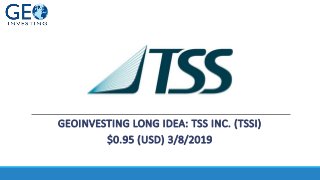 GEOINVESTING LONG IDEA: TSS INC. (TSSI)
$0.95 (USD) 3/8/2019
 
