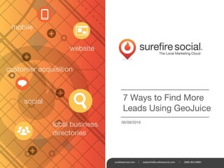 7 Ways to Find More
Leads Using GeoJuice
06/09/2016
 