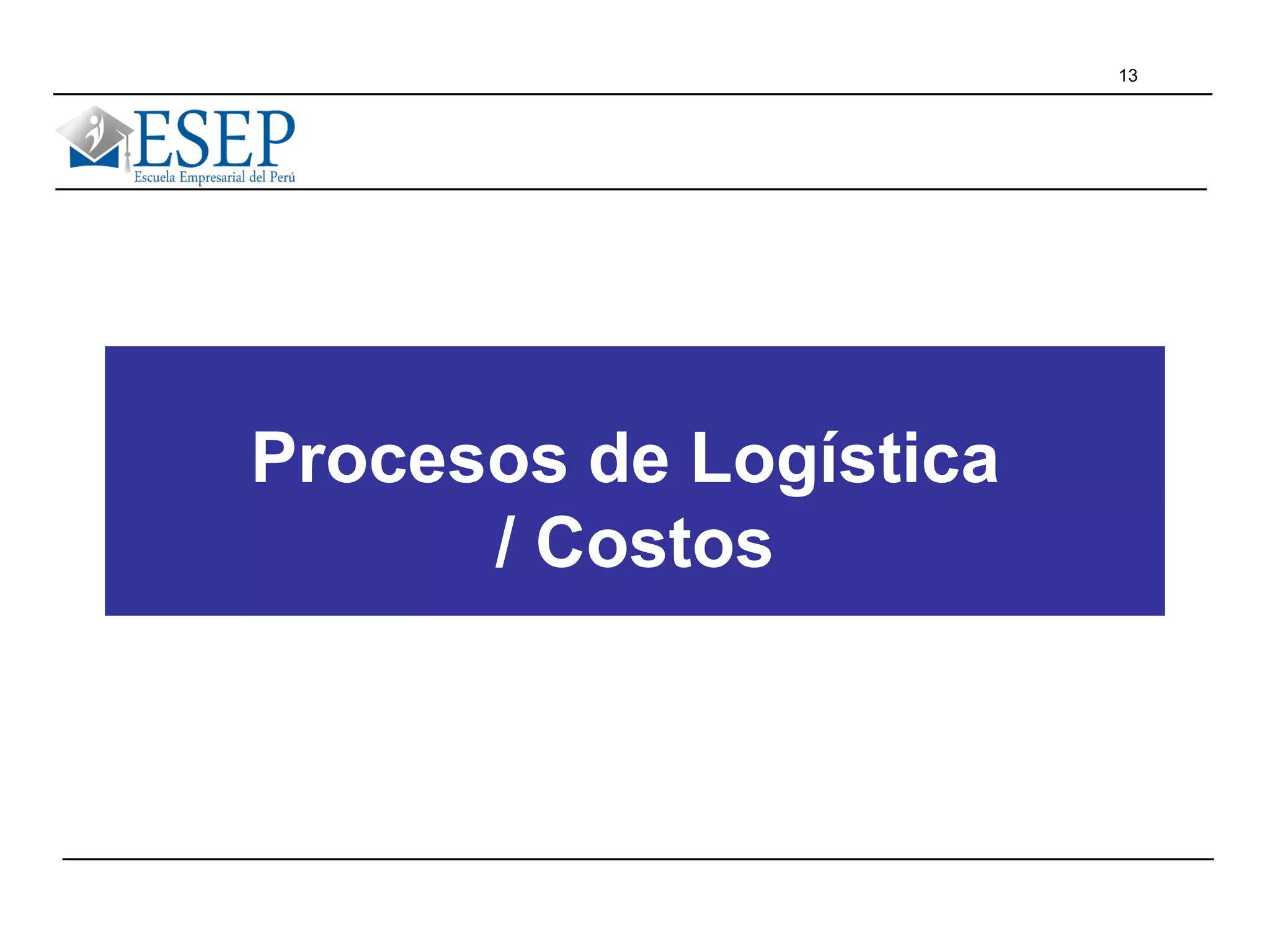 13
Procesos de Logística
/ Costos
 