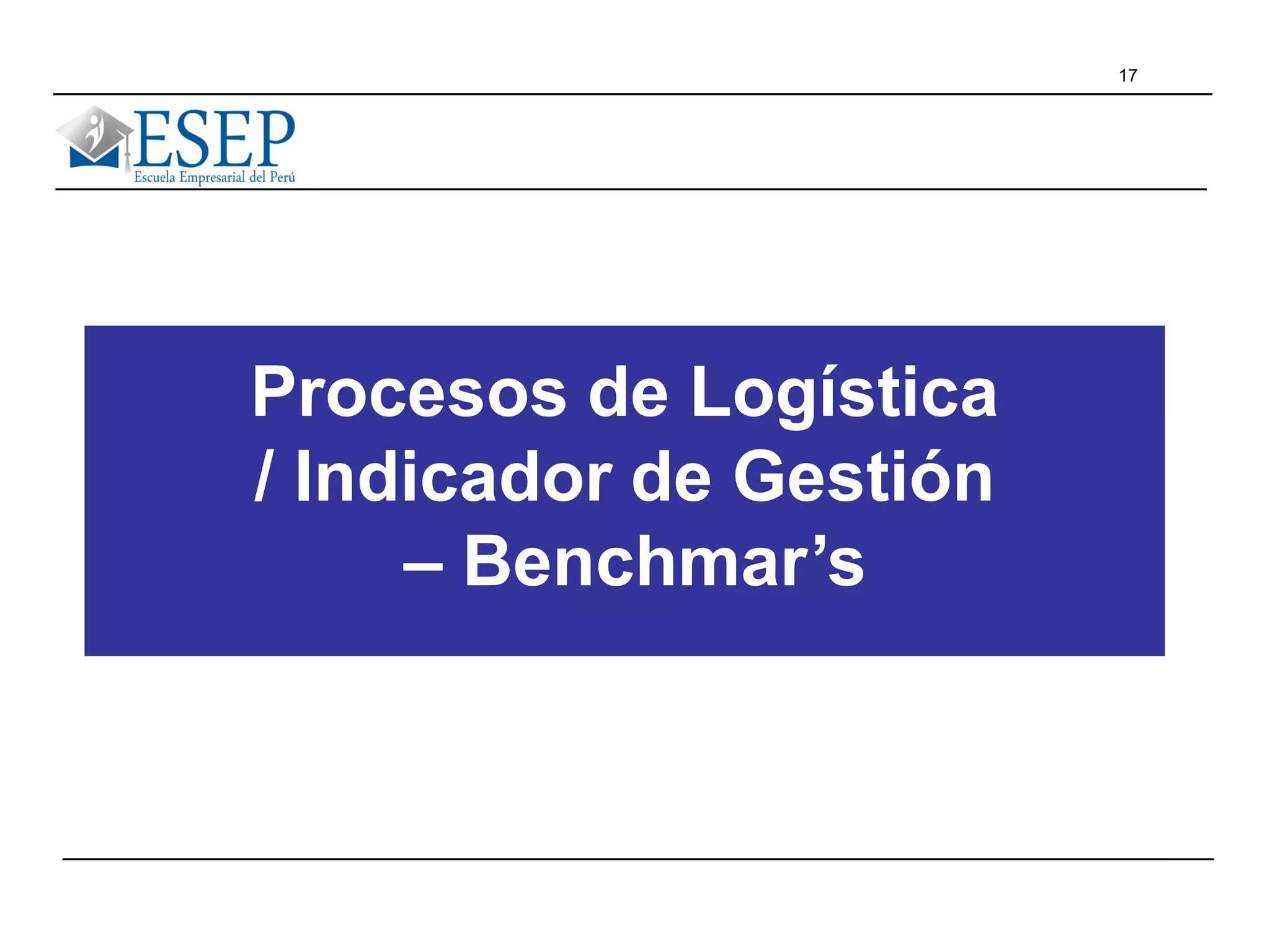 17
Procesos de Logística
/ Indicador de Gestión
– Benchmar’s
 
