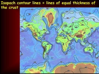 Isopach contour lines = lines of equal thickness of
the crust
 