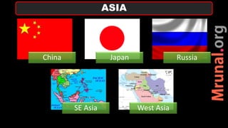 China Japan Russia
SE Asia West Asia
ASIA
 
