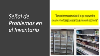 Señal de
Problemas en
el Inventario
 