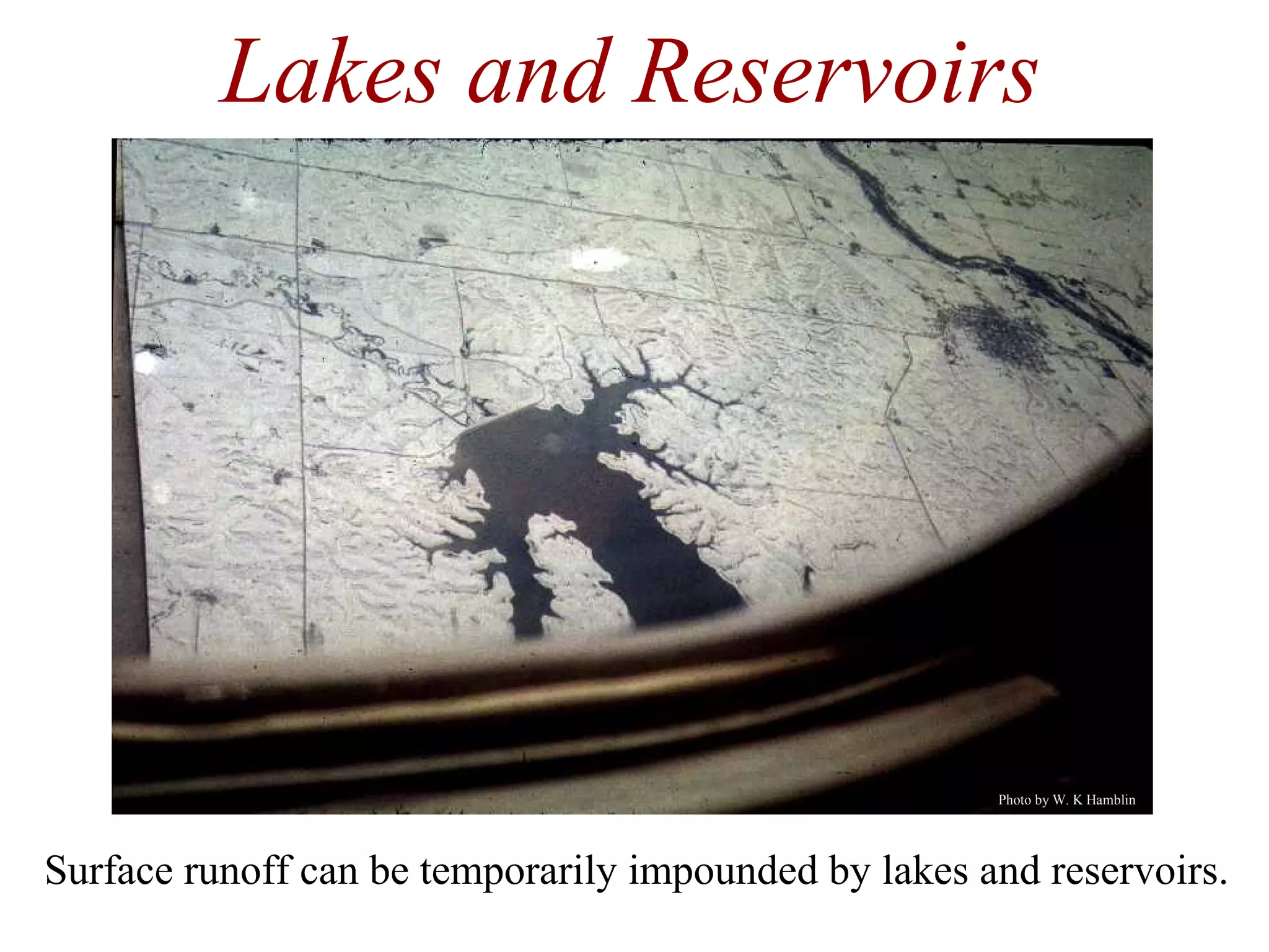 Surface runoff can be temporarily impounded by lakes and reservoirs.
Photo by W. K Hamblin
Lakes and Reservoirs
 