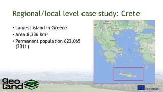 Regional/local level case study: Crete
• Largest island in Greece
• Area 8,336 km²
• Permanent population 623,065
(2011)
 