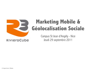 Marketing Mobile &
                             Géolocalisation Sociale
                                Campus St Jean d’A...