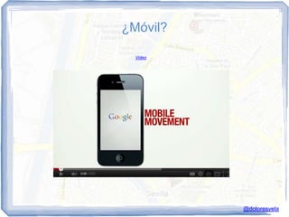 ¿Móvil?

  Video




          @doloresvela
 