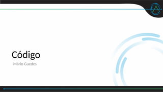 Código
Mário Guedes
 