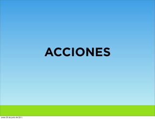 ACCIONES




lunes 20 de junio de 2011
 