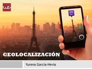 GEOLOCALIZACIÓN
Yurena García-Hevia

 