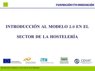INTRODUCCIÓN AL MODELO 2.0 EN EL SECTOR DE LA HOSTELERÍA Introducción al Modelo 2.0 en el Sector de la Hostelería 