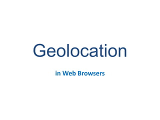 Geolocation in Web Browsers 