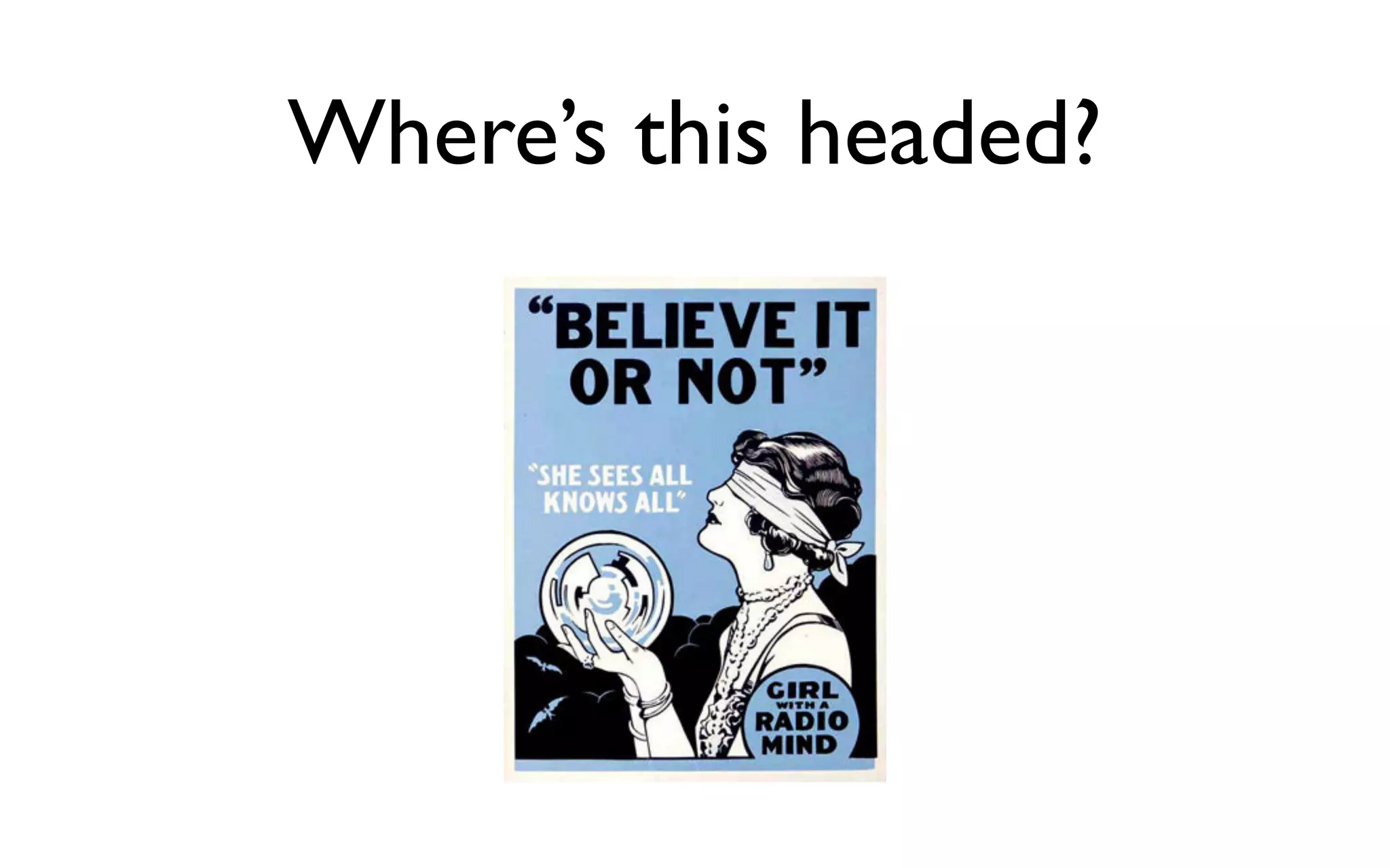 Where’s this headed?
 