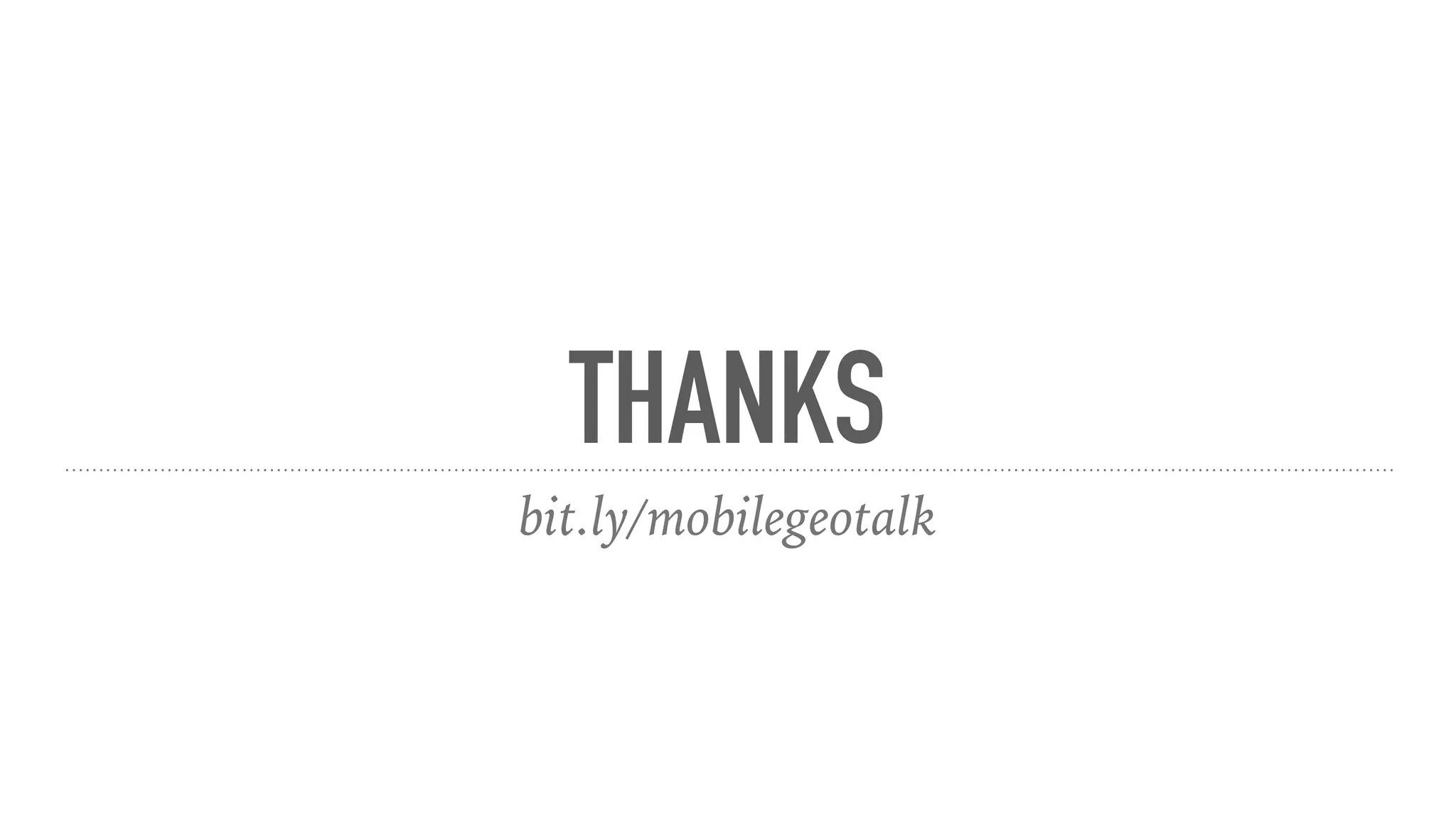 THANKS
bit.ly/mobilegeotalk
 