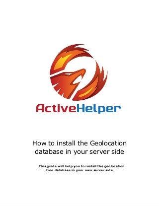 How to install the Geolocation
database in your server side
This guide will help you to install the geolocation
free database in your own server side.
 