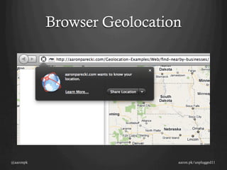 Browser Geolocation




@aaronpk                     aaron.pk/unplugged11
 