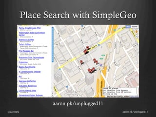 Place Search with SimpleGeo




                  aaron.pk/unplugged11
@aaronpk                                 aaron.pk/unplugged11
 