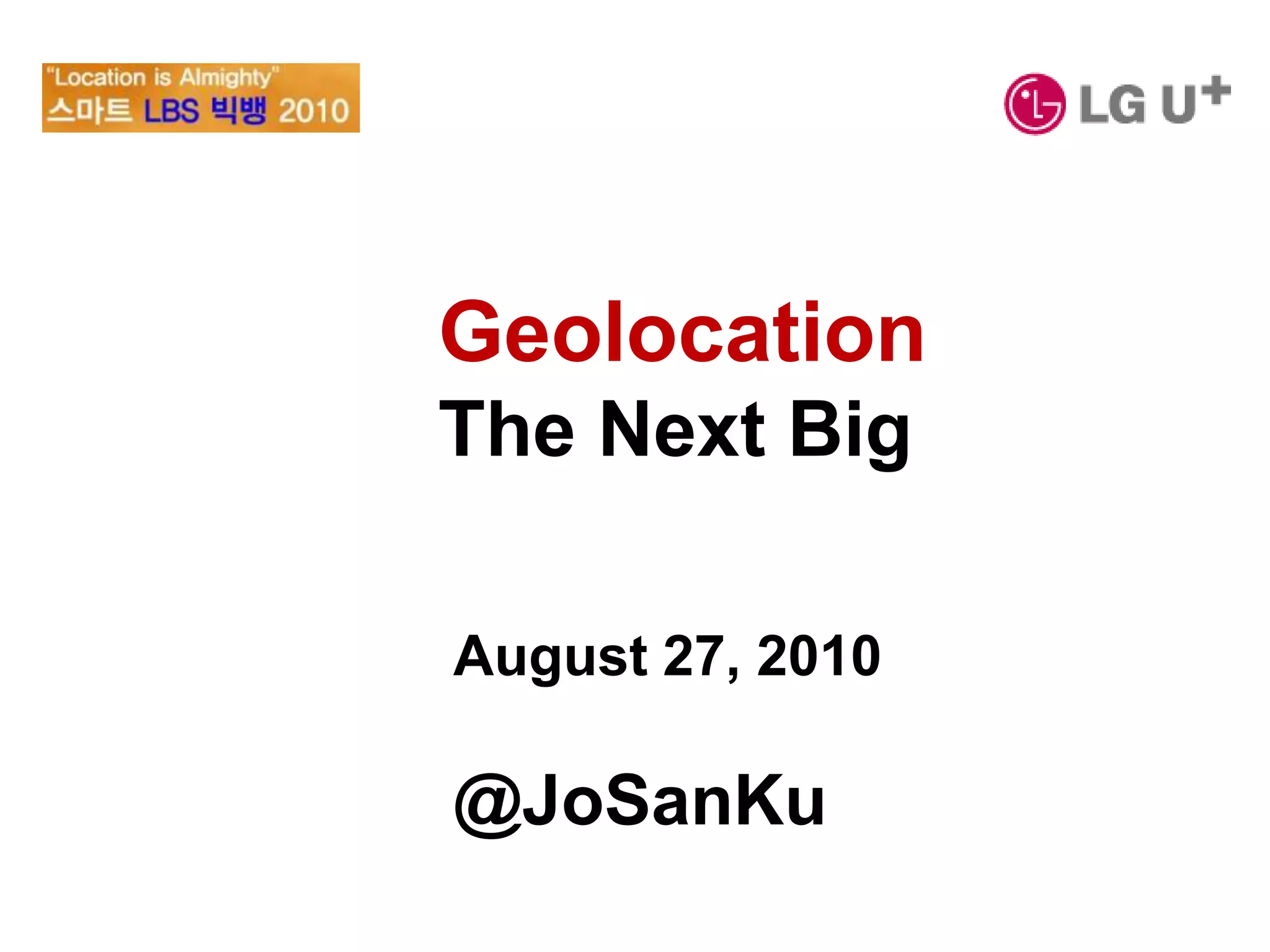 Geolocation The Next BigAugust 27, 2010@JoSanKu