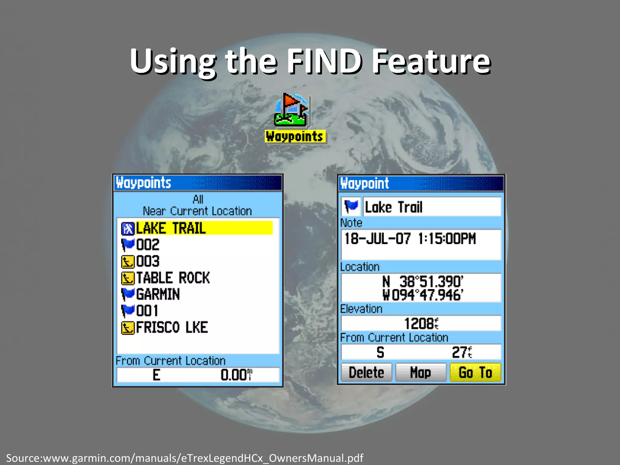 Using the FIND FeatureUsing the FIND Feature
Source:www.garmin.com/manuals/eTrexLegendHCx_OwnersManual.pdf
 
