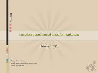 [object Object],[object Object],[object Object],Location-based social apps for marketers February 1, 2010 