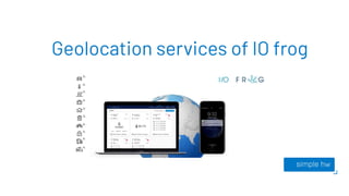 Geolocation services of IO frog
 