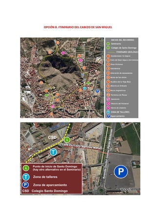  
 
OPCIÓN B. ITINERARIO DEL CABEZO DE SAN MIGUEL 
 
 
 
 
 
 
 
 
 
 
 
 
 
 
 
 