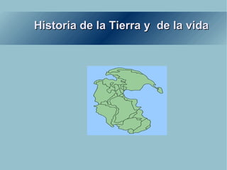 Historia de la Tierra y  de la vida 