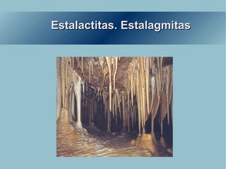 Estalactitas. Estalagmitas 