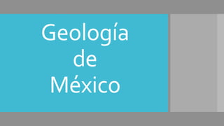 Geología
de
México
 