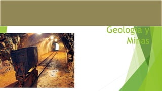 Geología y
Minas
 