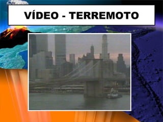 VÍDEO - TERREMOTO 