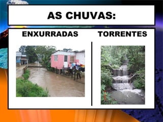 AS CHUVAS: ENXURRADAS  TORRENTES 