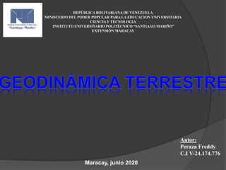 REPÚBLICA BOLIVARIANA DE VENEZUELA
MINISTERIO DEL PODER POPULAR PARA LA EDUCACION UNIVERSITARIA
CIENCIAY TECNOLOGIA
INSTITUTO UNIVERSITARIO POLITÉCNICO “SANTIAGO MARIÑO”
EXTENSIÓN MARACAY
Autor:
Peraza Freddy
C.I V-24.174.776
Maracay, junio 2020
 