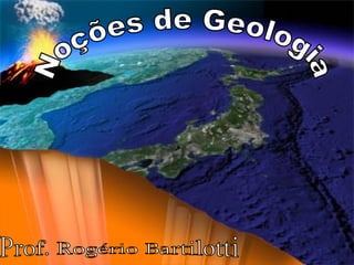 Noções de Geologia Prof. Rogério Bartilotti 