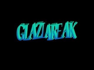 GLAZIAREAK 