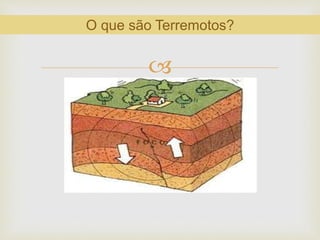 
O que são Terremotos?
 