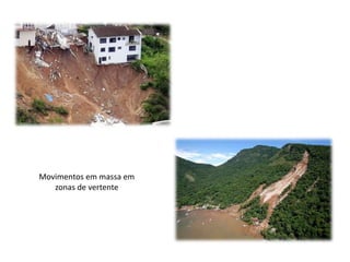 Movimentos em massa em
   zonas de vertente
 