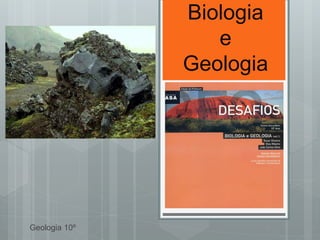 Biologia
                  e
               Geologia




Geologia 10º
 