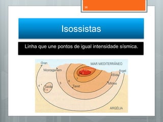 36




                Isossistas
Linha que une pontos de igual intensidade sísmica.




                                              Nuno Correia 11/12
 