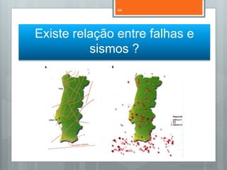 64




Existe relação entre falhas e
          sismos ?




                          Nuno Correia 11/12
 